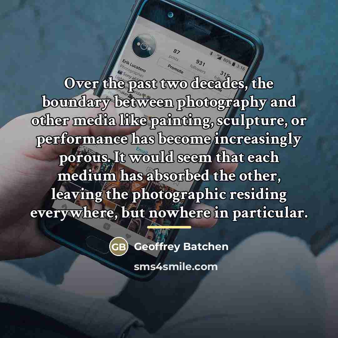 “Over the past two decades, the boundary between photography and…” quote by Geoffrey Batchen