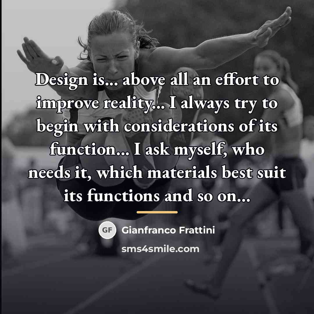 “Design is... above all an effort to improve reality... I…” quote by Gianfranco Frattini