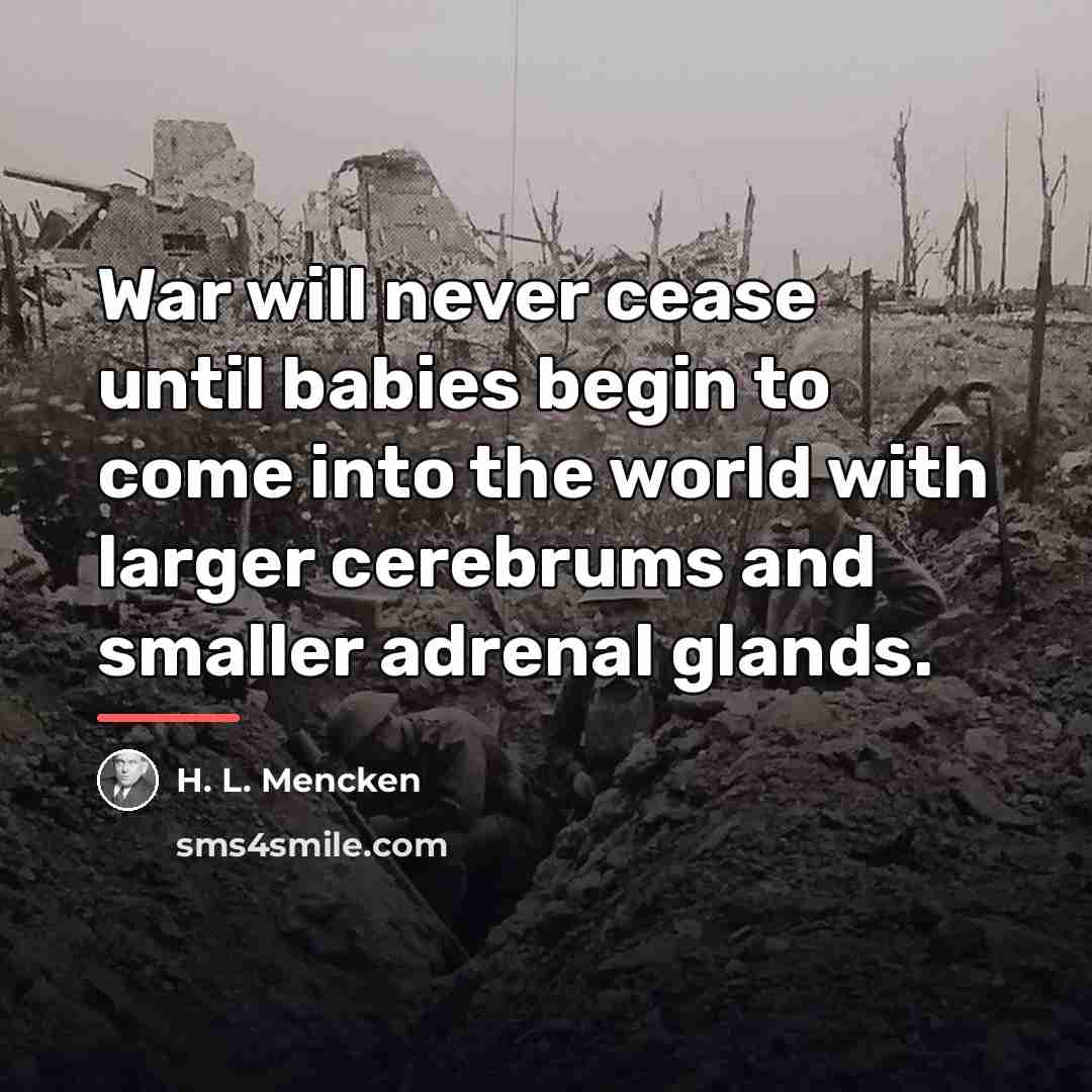 “War will never cease until babies begin to come into…” quote by H. L. Mencken