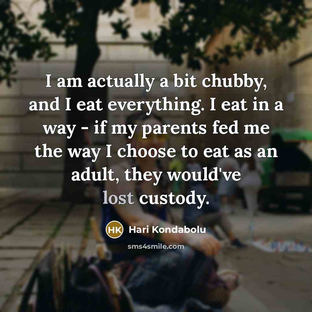 “I am actually a bit chubby, and I eat everything.…” quote by Hari Kondabolu