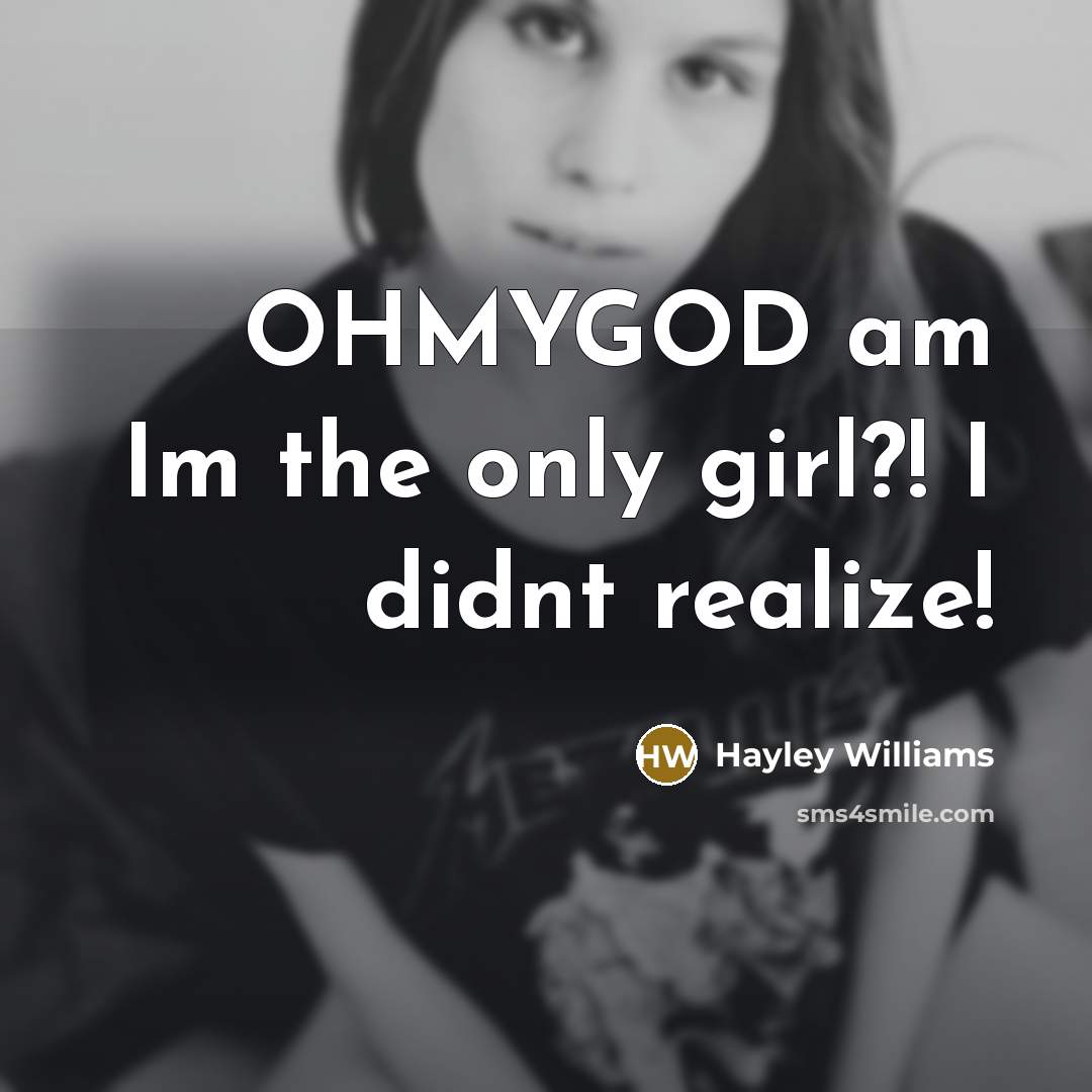 “OHMYGOD am Im the only girl?! I didnt realize!…” quote by Hayley Williams