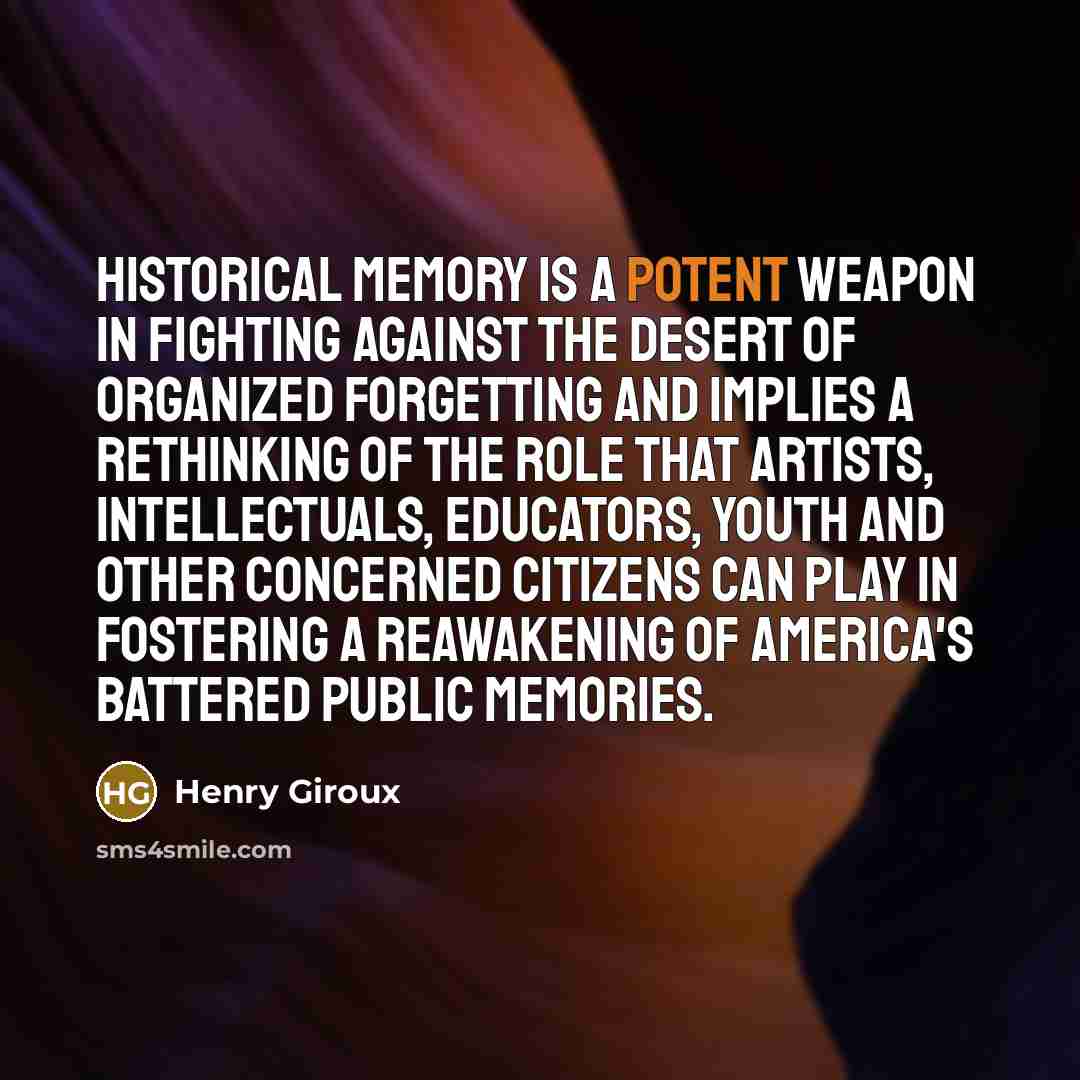 “Historical memory is a potent weapon in fighting against the…” quote by Henry Giroux