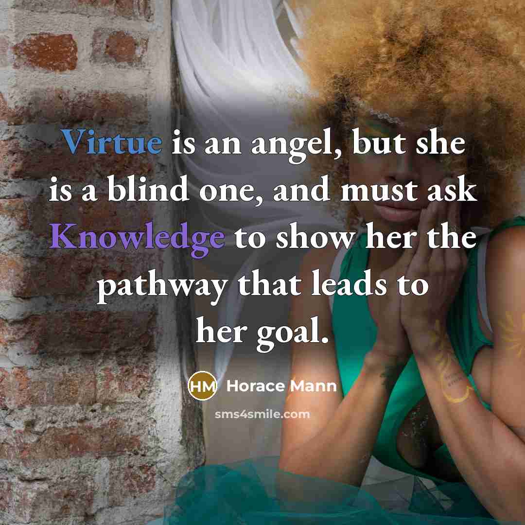 “Virtue is an angel, but she is a blind one,…” quote by Horace Mann