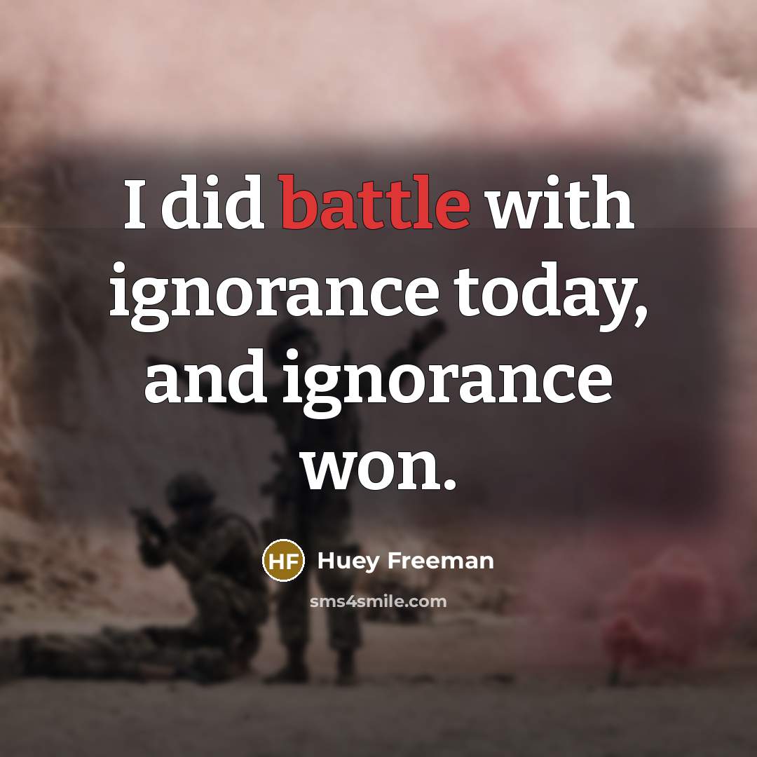 “I did battle with ignorance today, and ignorance won.…” quote by Huey Freeman