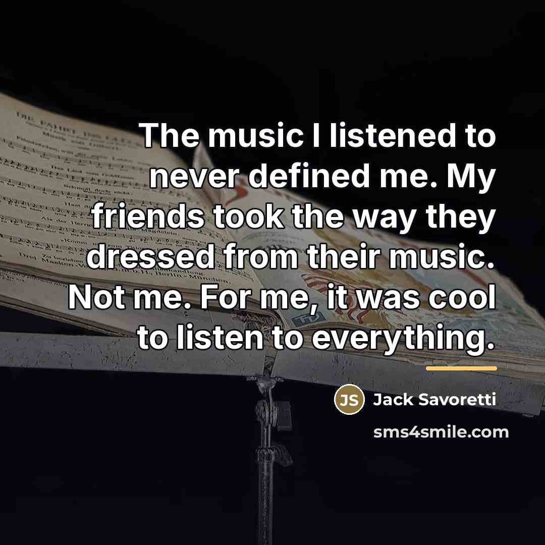 “The music I listened to never defined me. My friends…” quote by Jack Savoretti