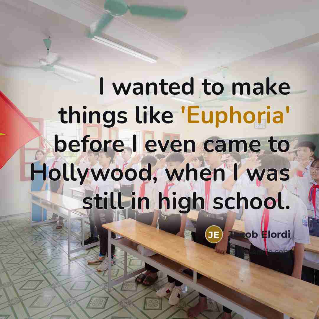 “I wanted to make things like 'Euphoria' before I even…” quote by Jacob Elordi