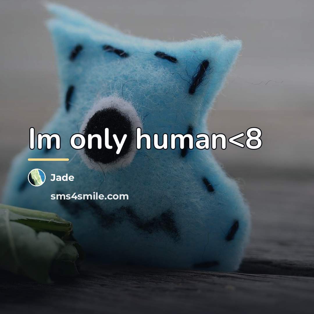 “Im only human…” quote by Jade
