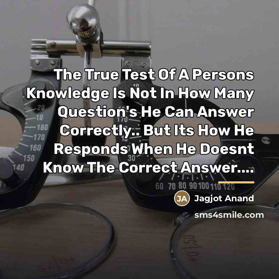 “The True Test Of A Persons Knowledge Is Not In…” quote by Jagjot Anand