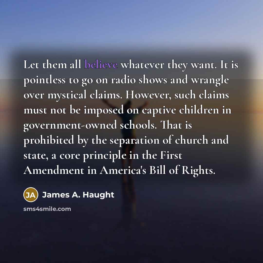 “Let them all believe whatever they want. It is pointless…” quote by James A. Haught