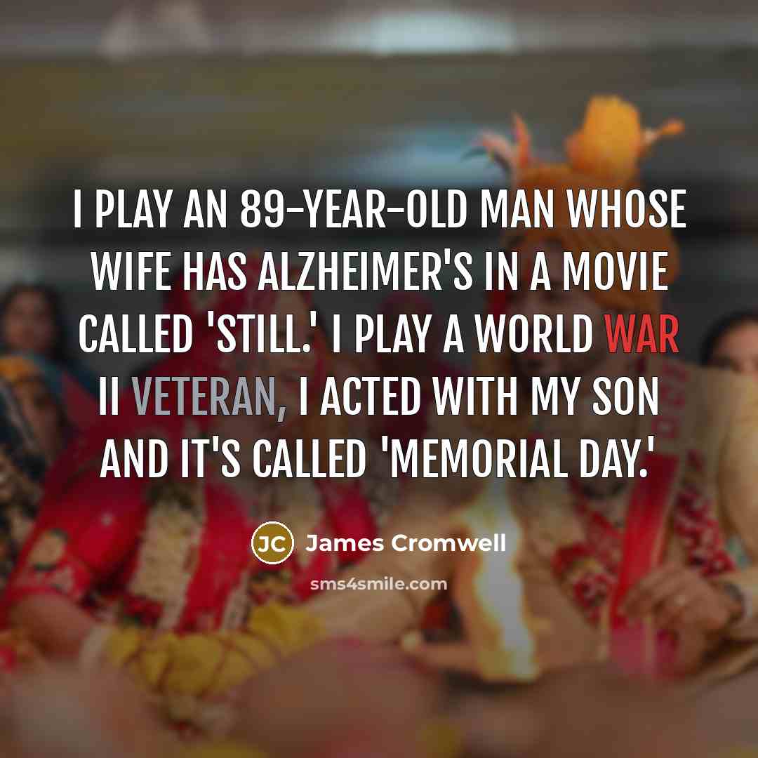 “I play an 89-year-old man whose wife has Alzheimer's in…” quote by James Cromwell