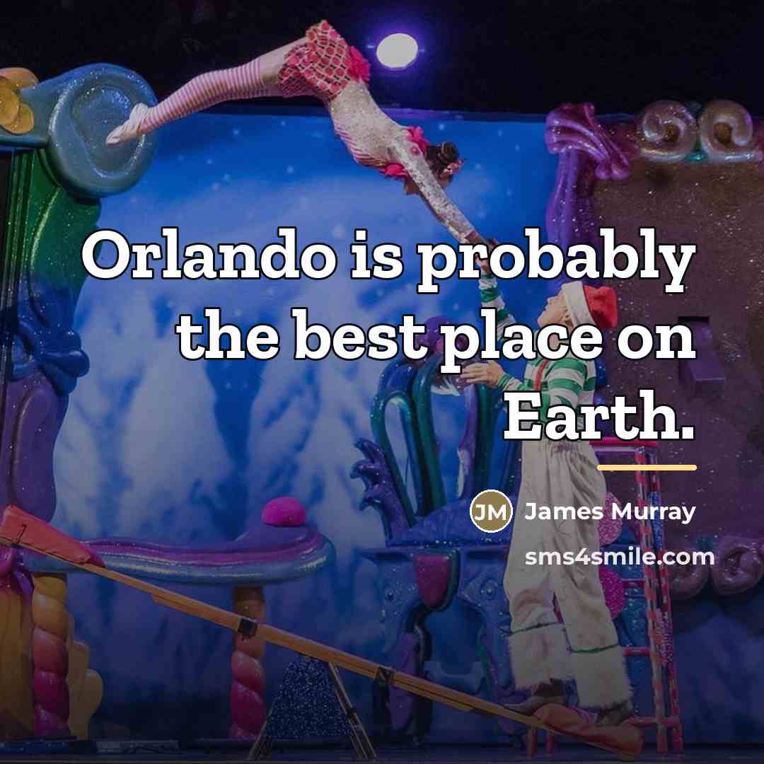 “Orlando is probably the best place on Earth.…” quote by James Murray