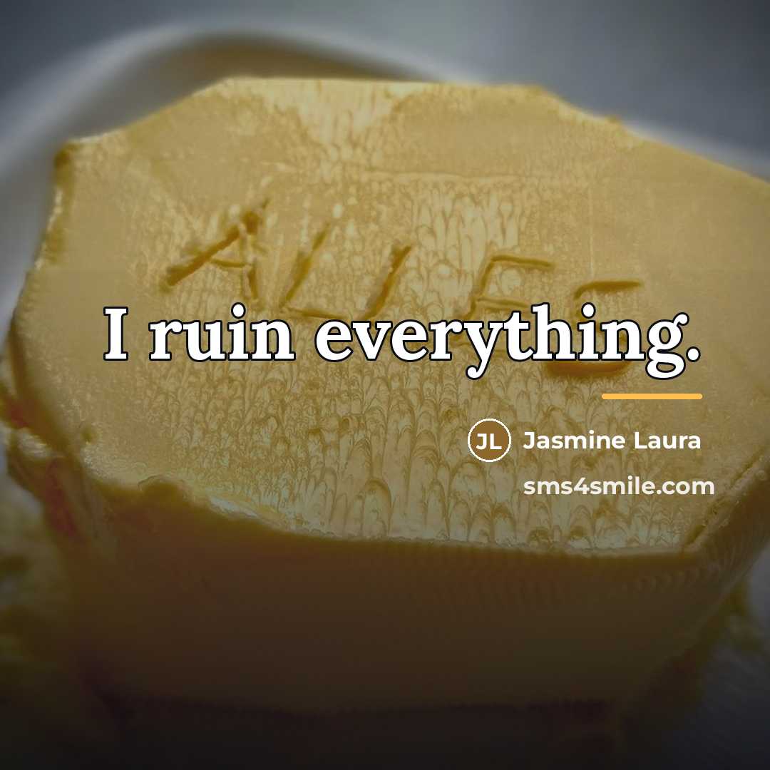 “I ruin everything.…” quote by Jasmine Laura