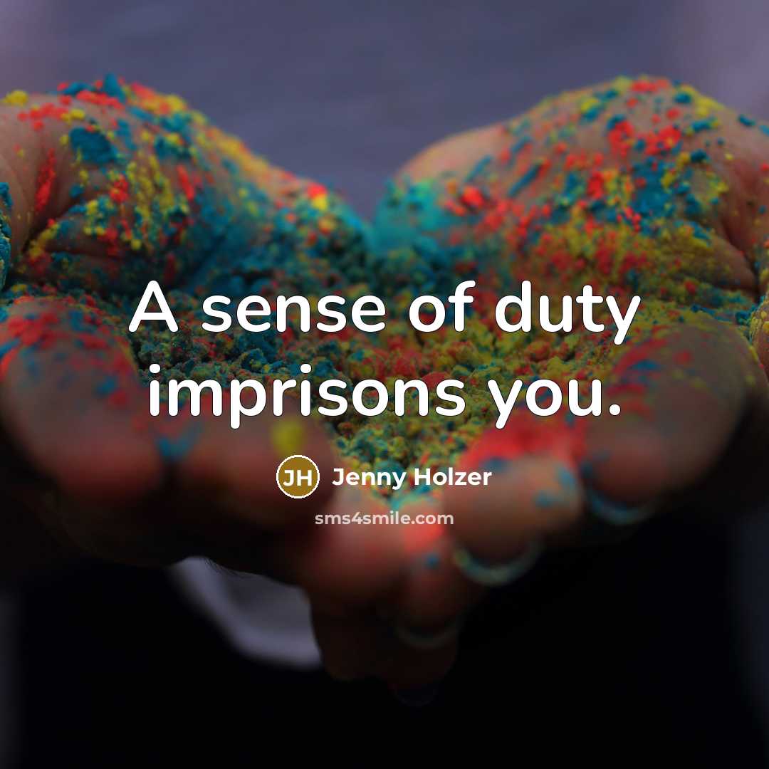 “A sense of duty imprisons you.…” quote by Jenny Holzer