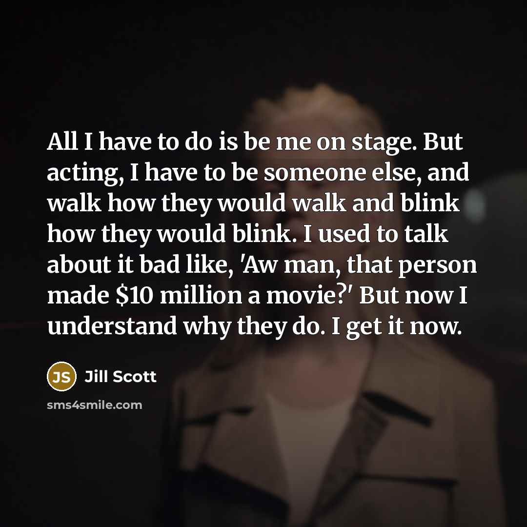 “All I have to do is be me on stage.…” quote by Jill Scott