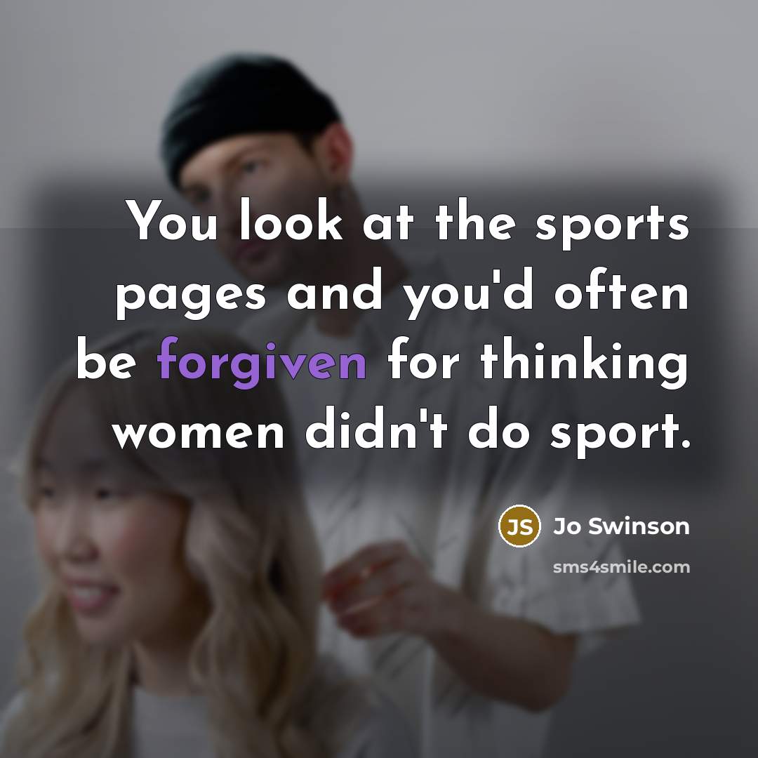 “You look at the sports pages and you'd often be…” quote by Jo Swinson