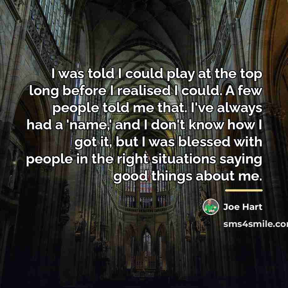 “I was told I could play at the top long…” quote by Joe Hart