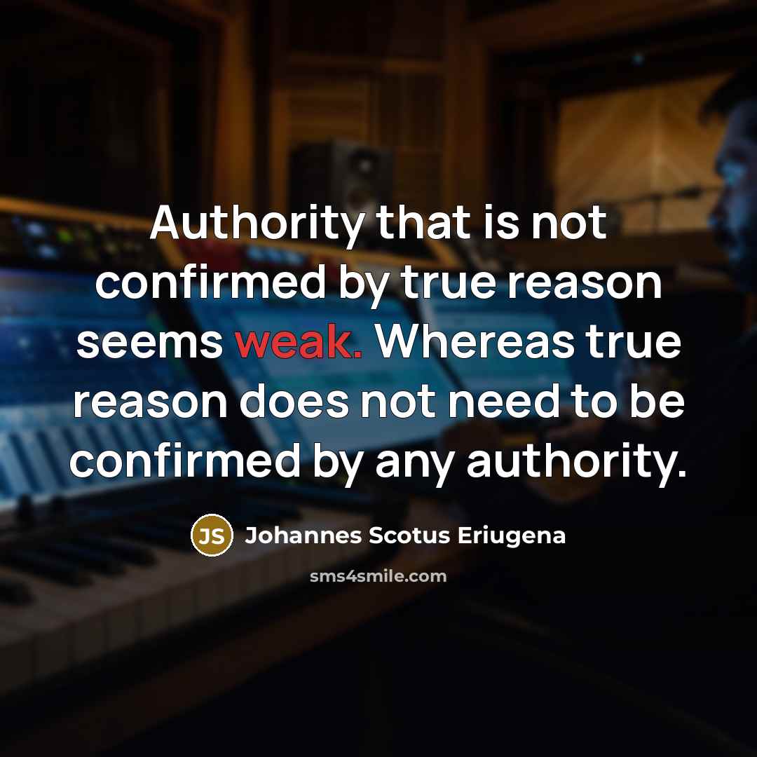 “Authority that is not confirmed by true reason seems weak.…” quote by Johannes Scotus Eriugena