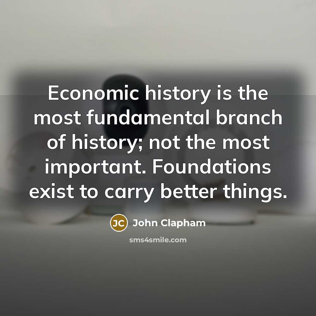 “Economic history is the most fundamental branch of history; not…” quote by John Clapham