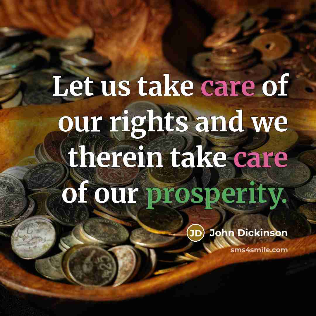 “Let us take care of our rights and we therein…” quote by John Dickinson