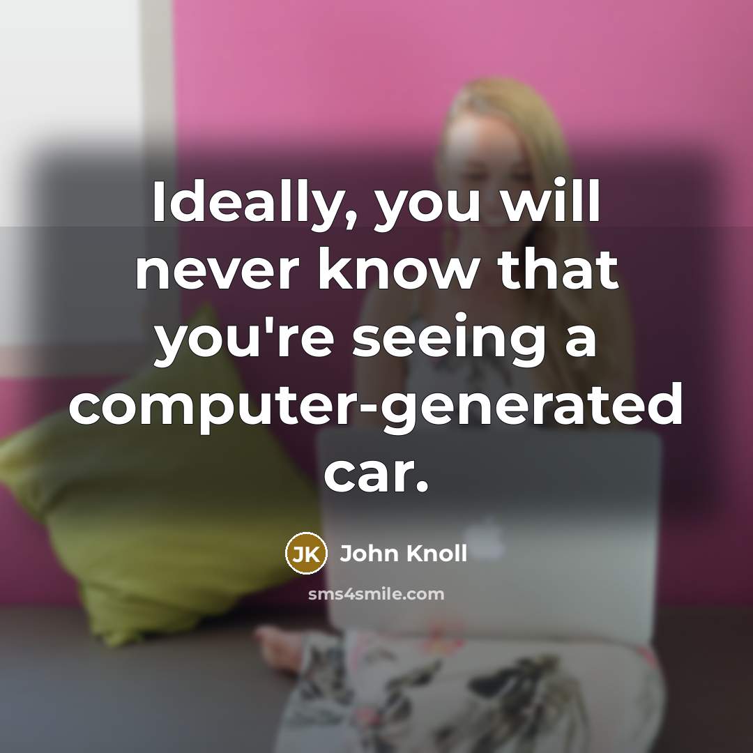“Ideally, you will never know that you're seeing a computer-generated…” quote by John Knoll