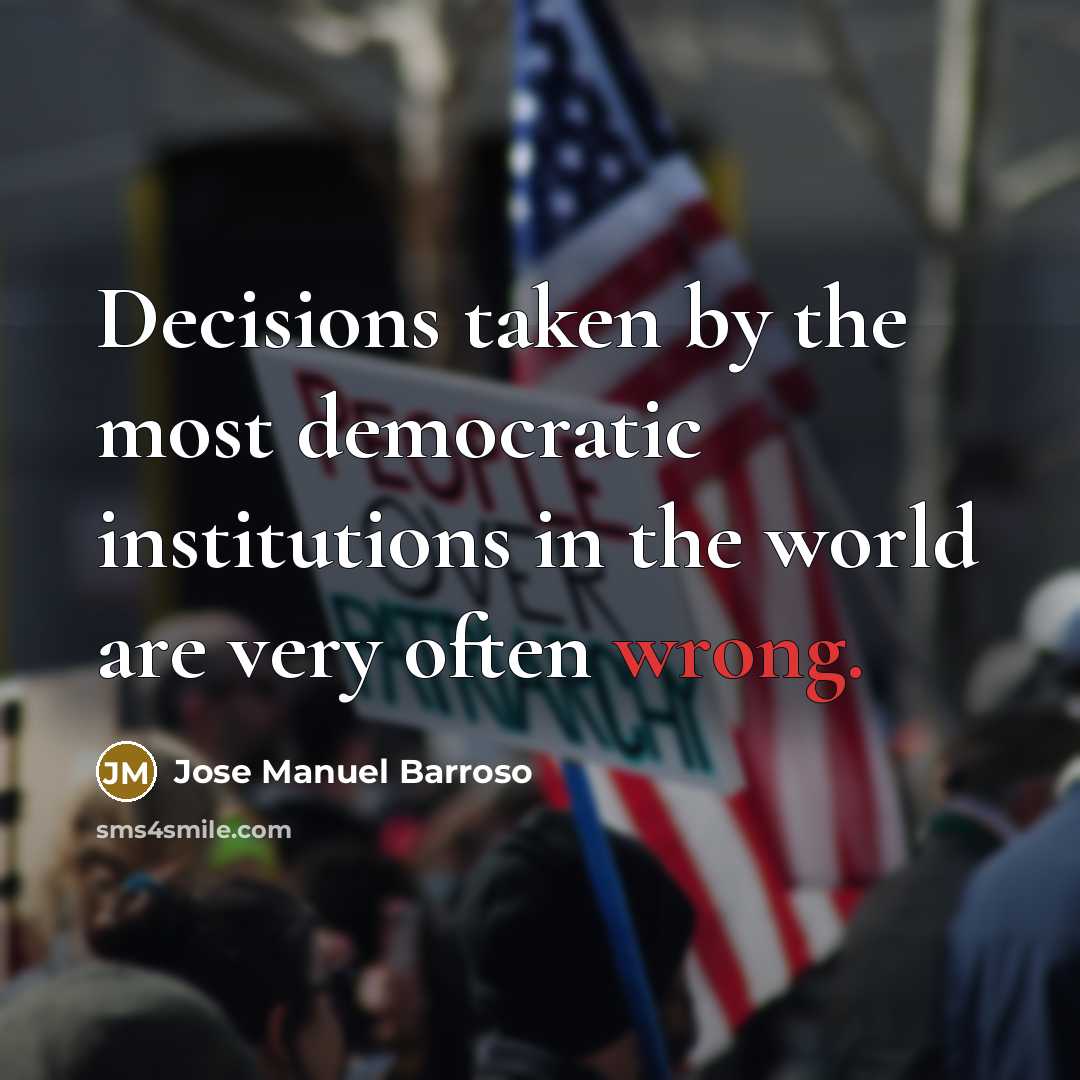 “Decisions taken by the most democratic institutions in the world…” quote by Jose Manuel Barroso
