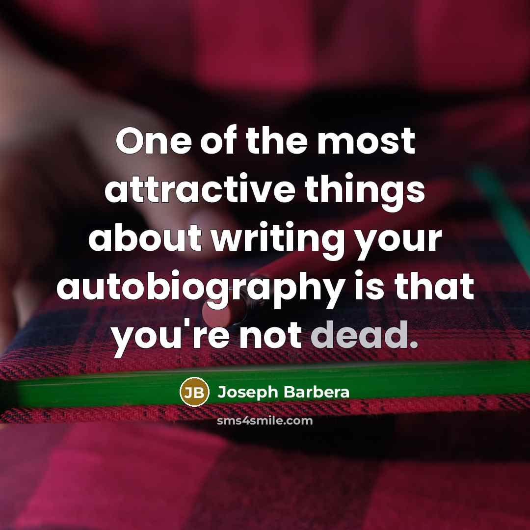 “One of the most attractive things about writing your autobiography…” quote by Joseph Barbera