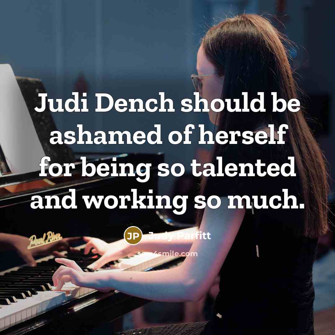 “Judi Dench should be ashamed of herself for being so…” quote by Judy Parfitt