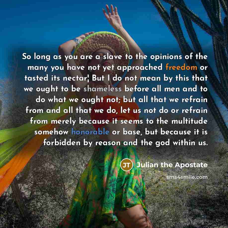 “So long as you are a slave to the opinions…” quote by Julian The Apostate