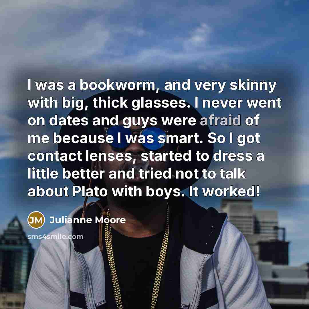 “I was a bookworm, and very skinny with big, thick…” quote by Julianne Moore