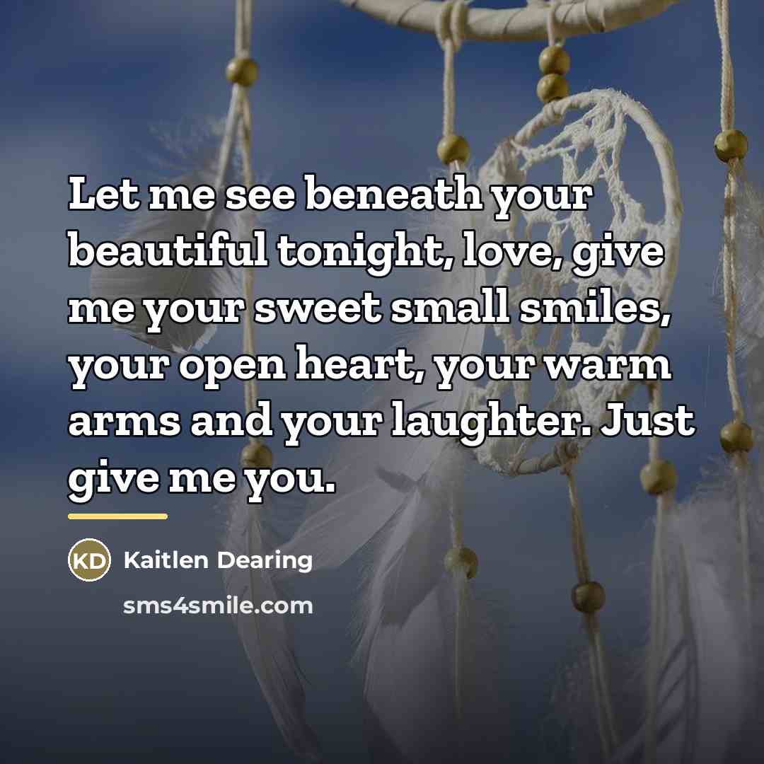 “Let me see beneath your beautiful tonight, love, give me…” quote by Kaitlen Dearing