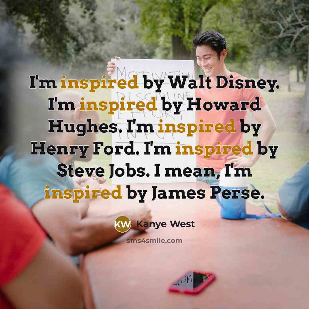 “I'm inspired by Walt Disney. I'm inspired by Howard Hughes.…” quote by Kanye West