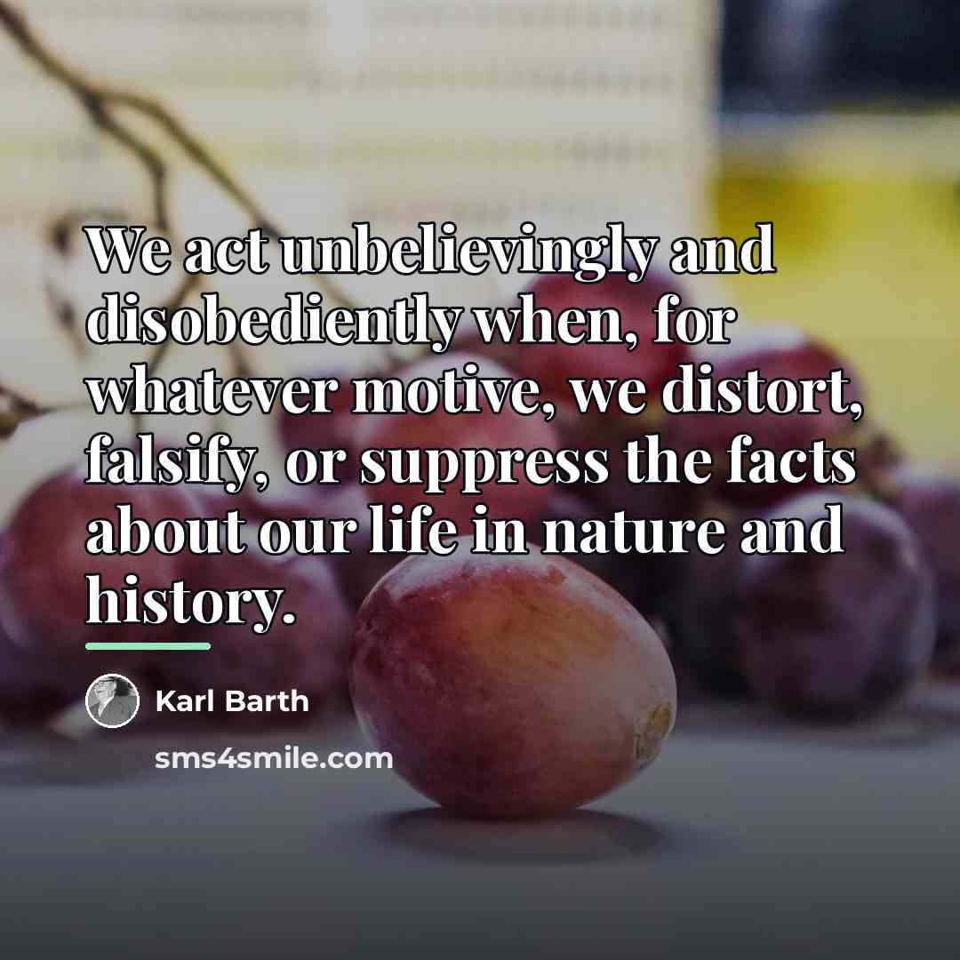 “We act unbelievingly and disobediently when, for whatever motive, we…” quote by Karl Barth