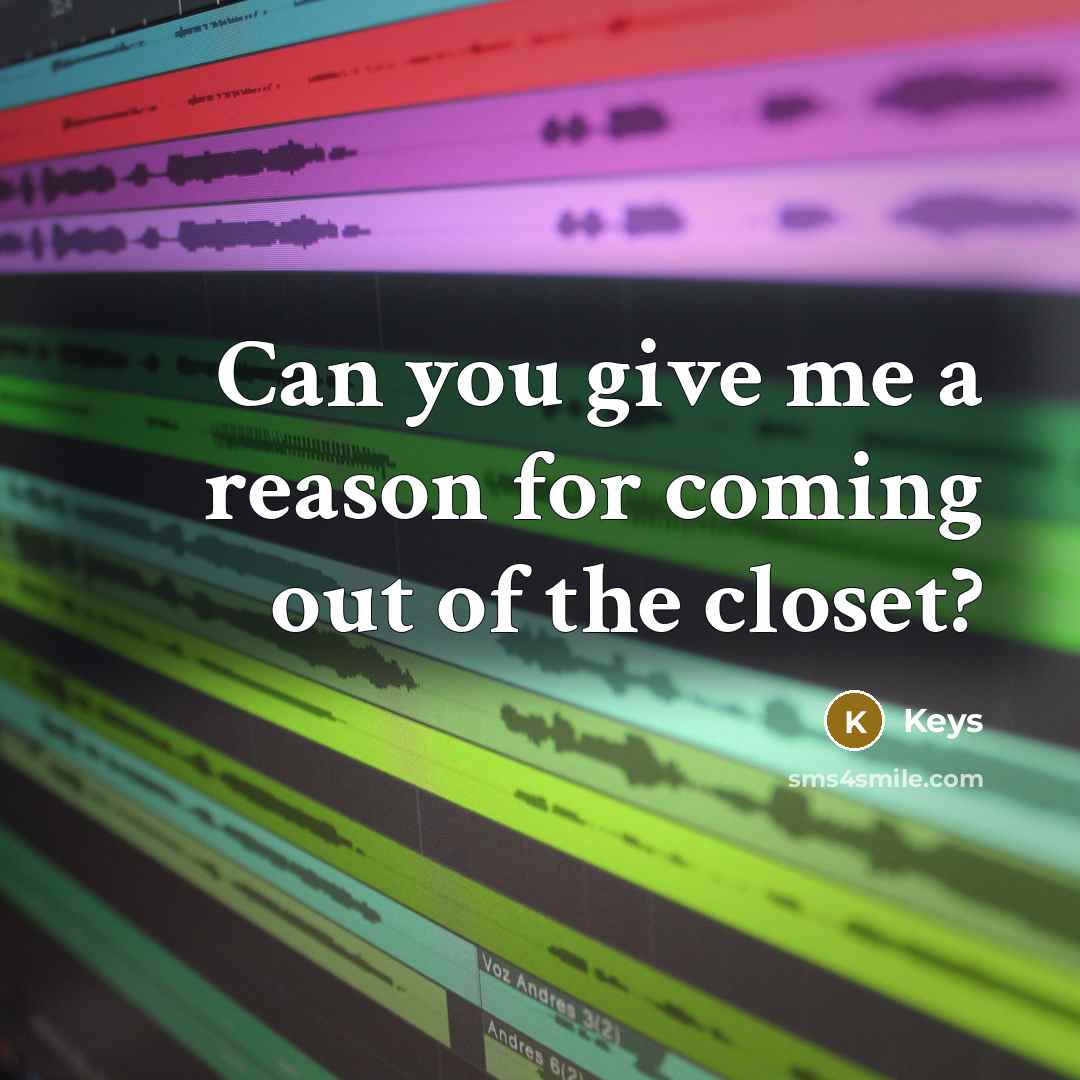 “Can you give me a reason for coming out of the closet?” quote by Keys