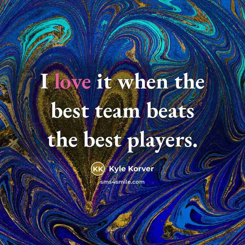 “I love it when the best team beats the best…” quote by Kyle Korver