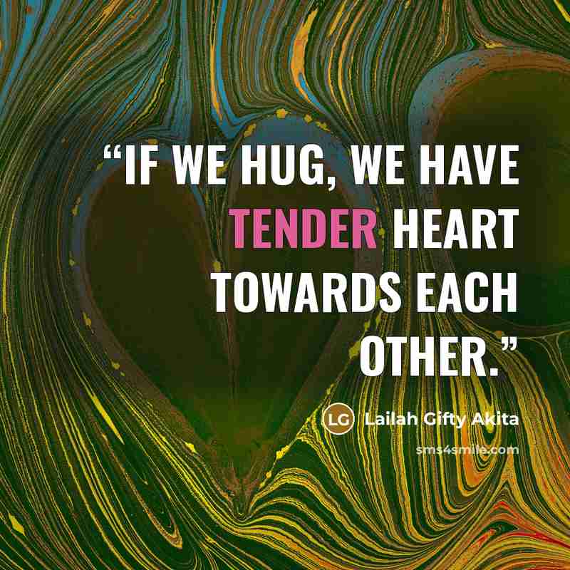 “If we hug, we have tender heart towards each other.” quote by Lailah Gifty Akita