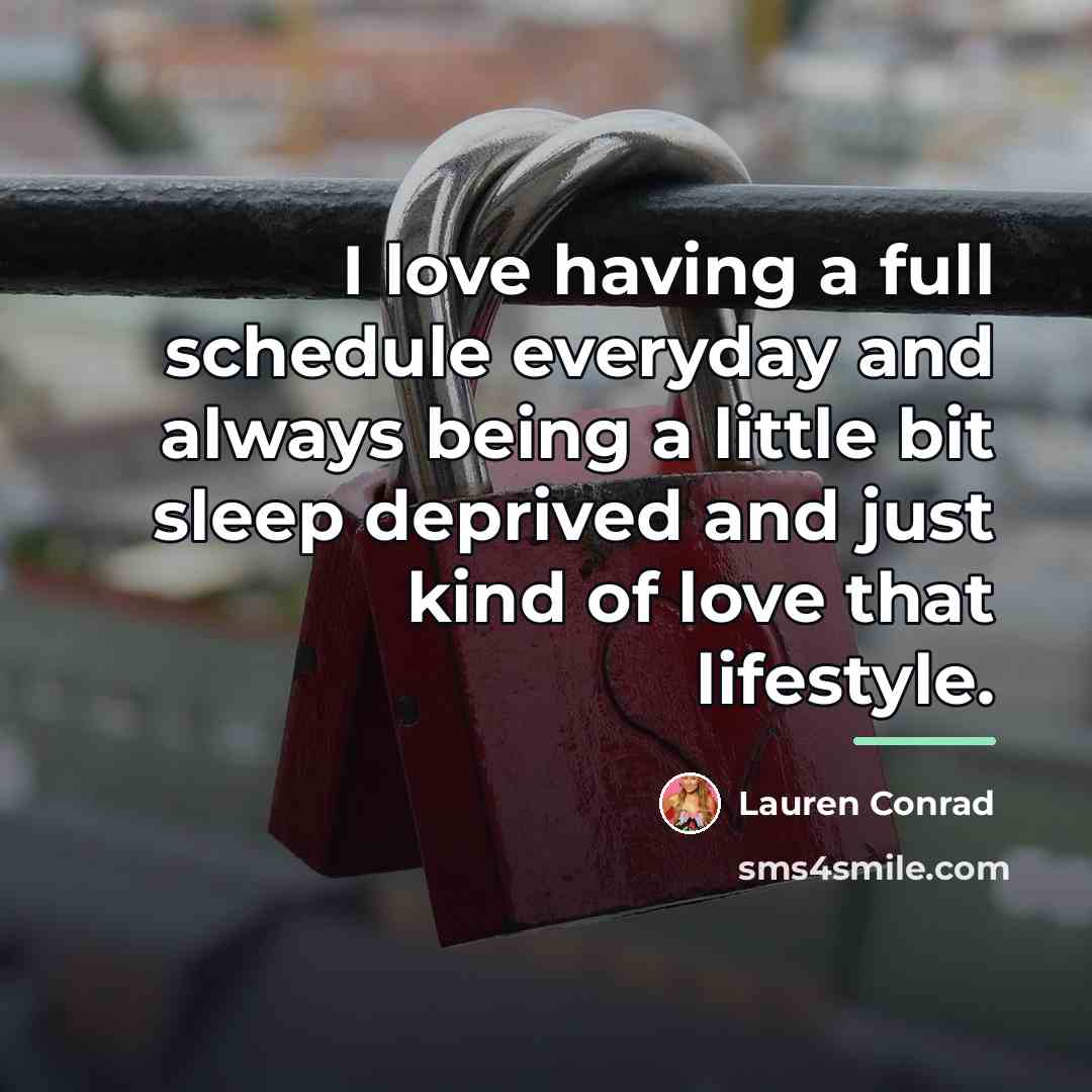 “I love having a full schedule everyday and always being…” quote by Lauren Conrad