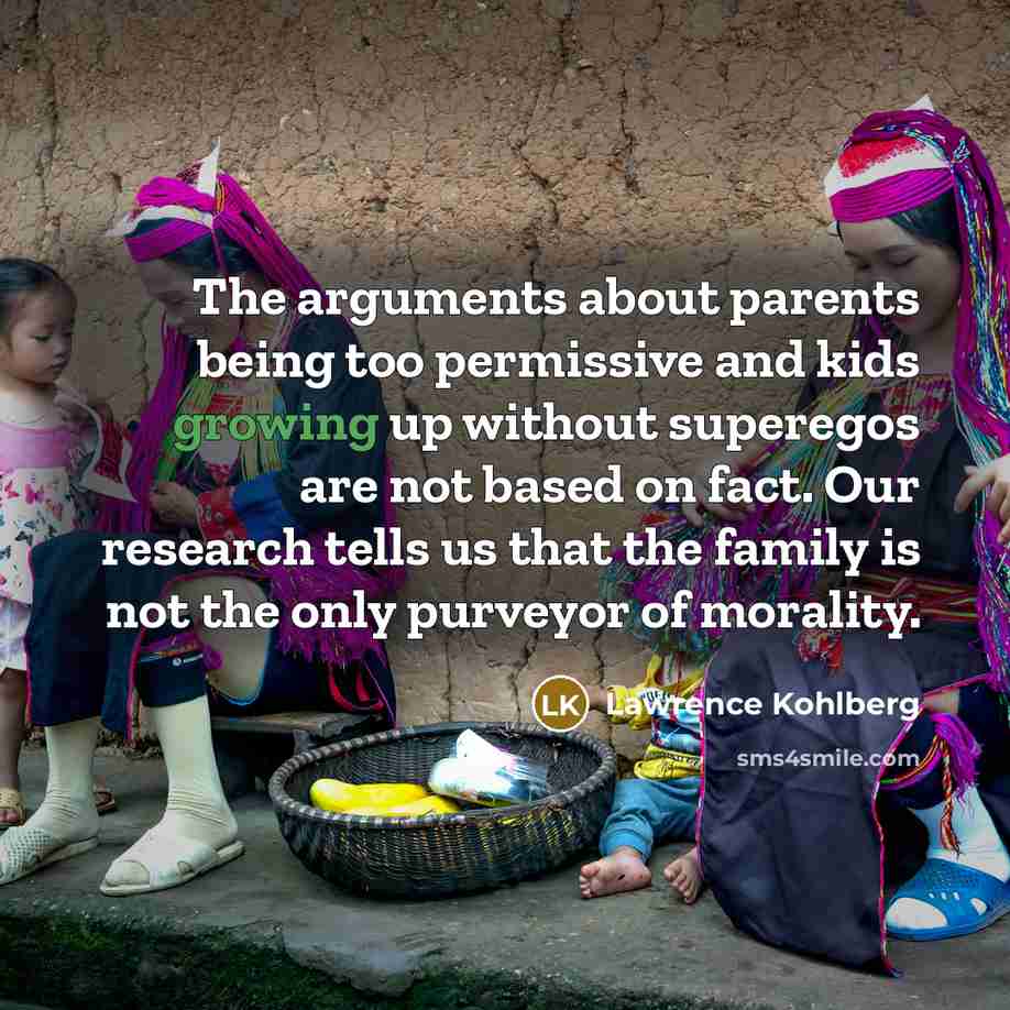 “The arguments about parents being too permissive and kids growing…” quote by Lawrence Kohlberg