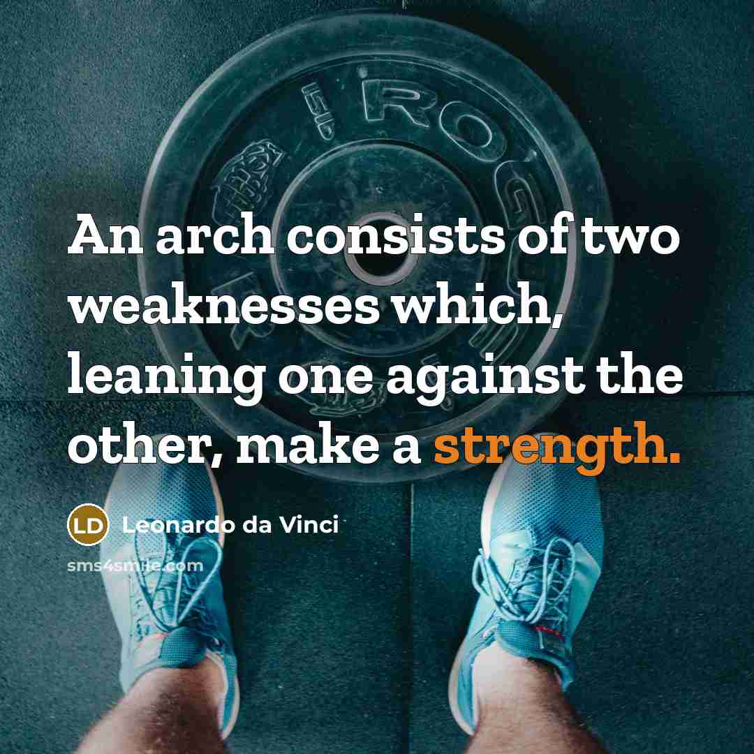 “An arch consists of two weaknesses which, leaning one against…” quote by Leonardo da Vinci