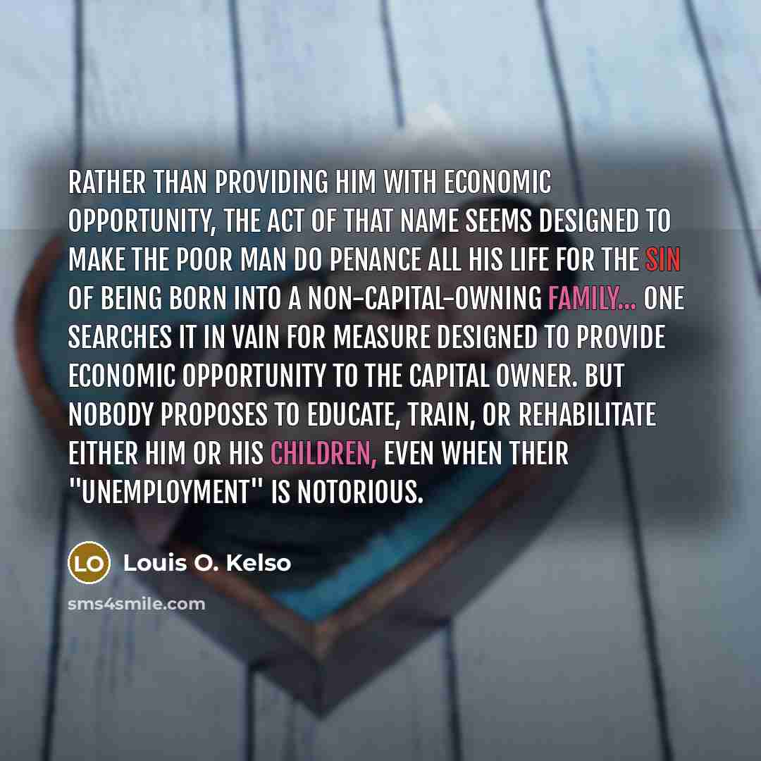 “Rather than providing him with economic opportunity, the Act of…” quote by Louis O. Kelso
