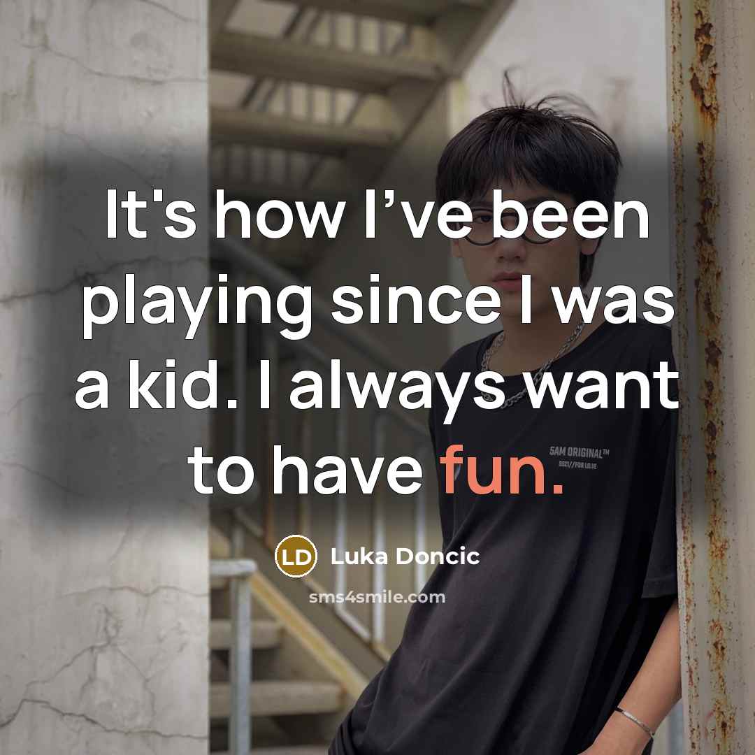 “It's how I've been playing since I was a kid.…” quote by Luka Doncic