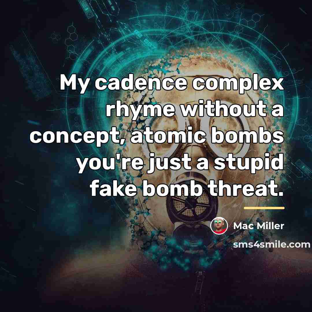 “My cadence complex rhyme without a concept, atomic bombs you're…” quote by Mac Miller