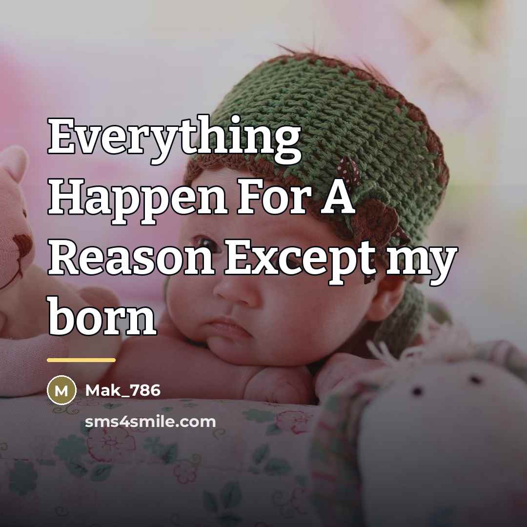 “Everything Happen For A Reason Except my born…” quote by Mak_786