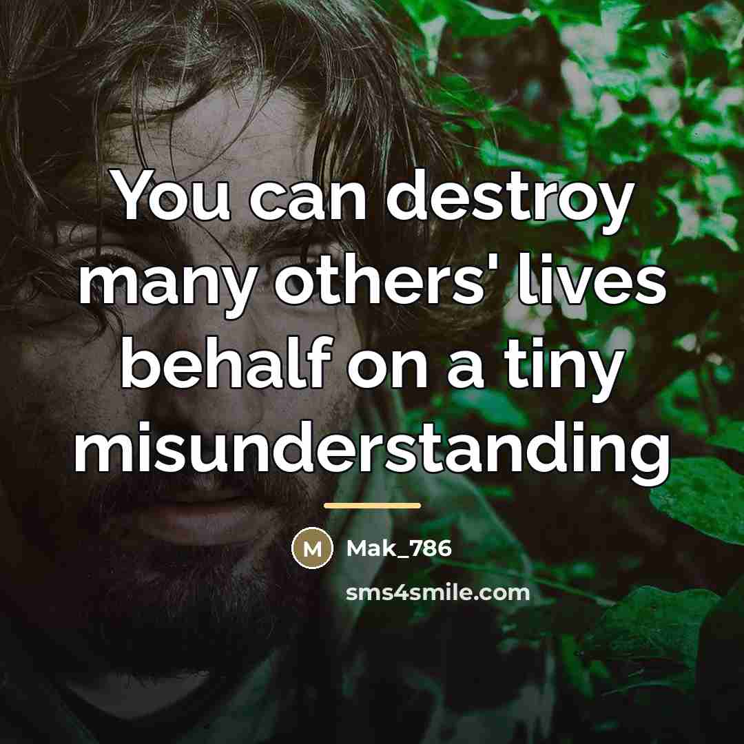 “You can destroy many others' lives behalf on a tiny…” quote by Mak_786
