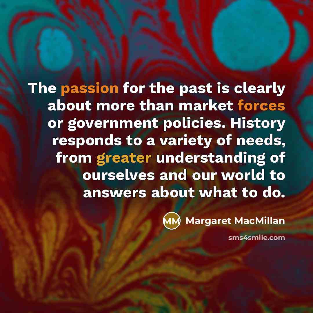“The passion for the past is clearly about more than…” quote by Margaret MacMillan