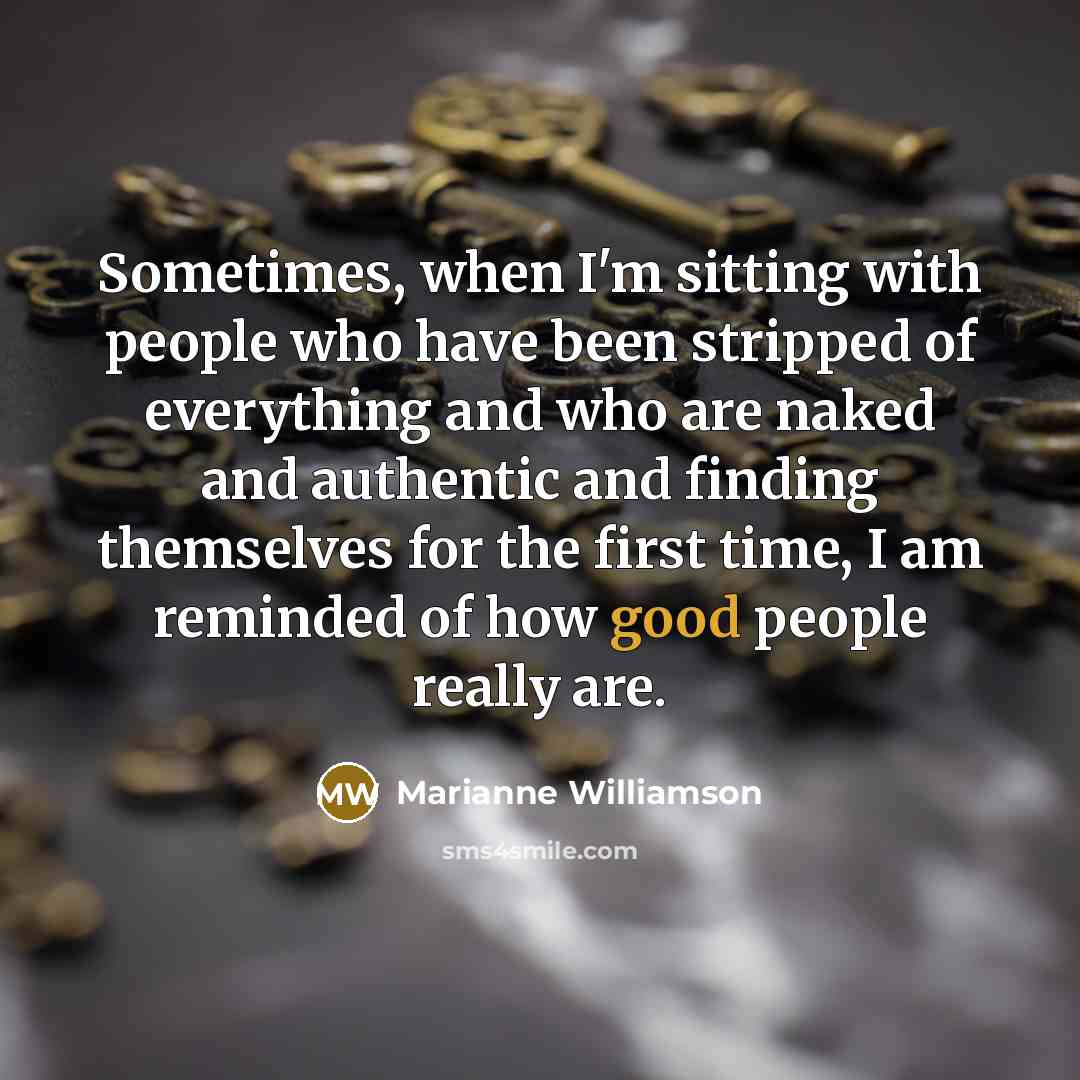 “Sometimes, when I'm sitting with people who have been stripped…” quote by Marianne Williamson