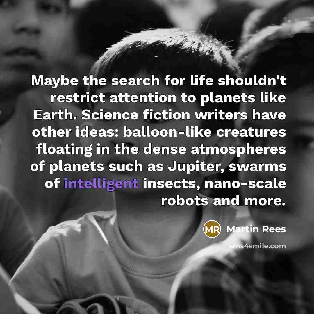 “Maybe the search for life shouldn't restrict attention to planets…” quote by Martin Rees