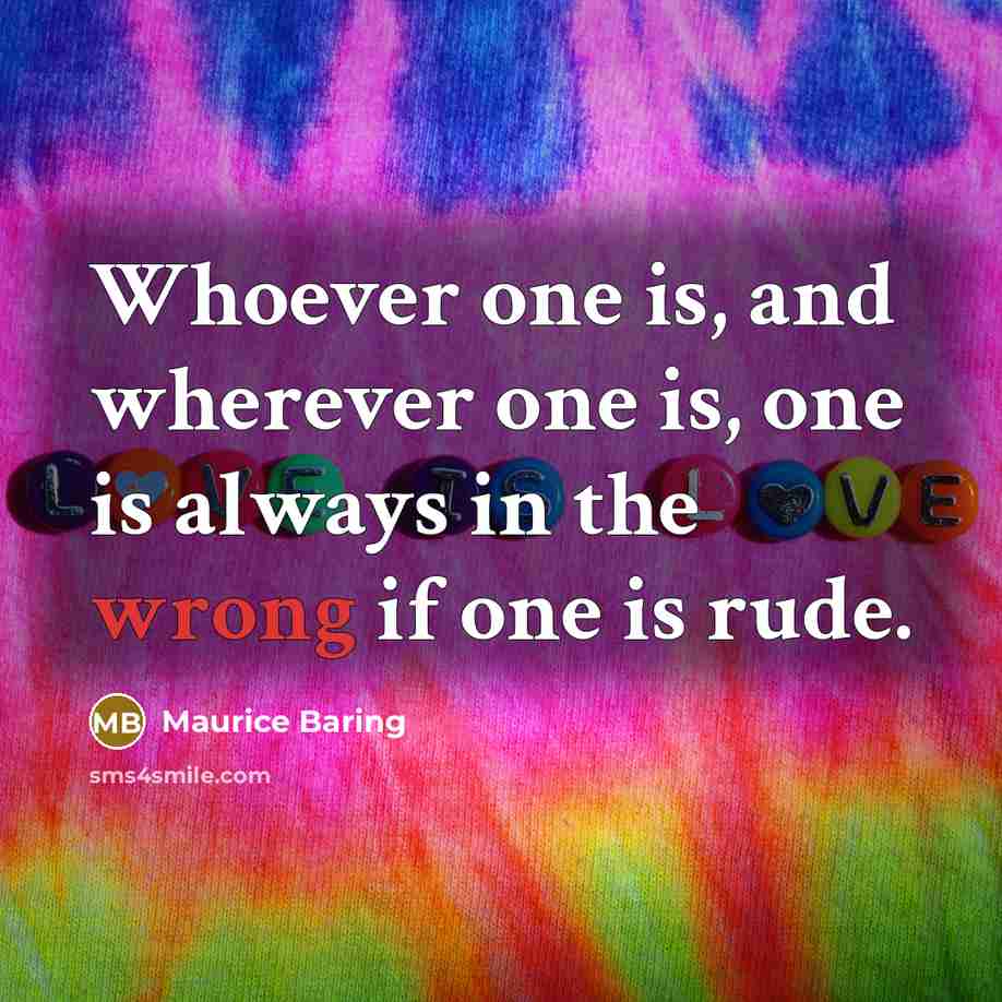 “Whoever one is, and wherever one is, one is always…” quote by Maurice Baring