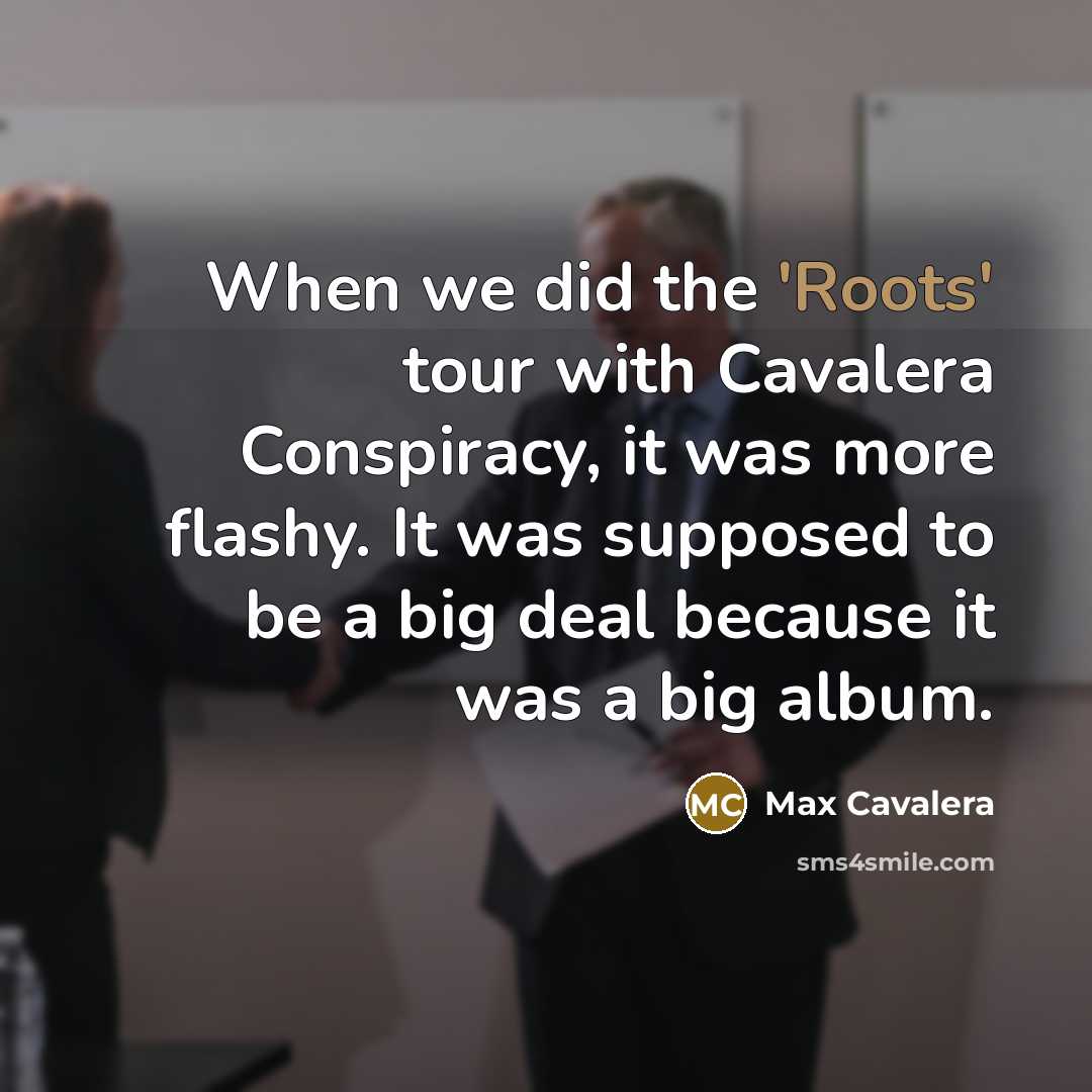 “When we did the 'Roots' tour with Cavalera Conspiracy, it…” quote by Max Cavalera