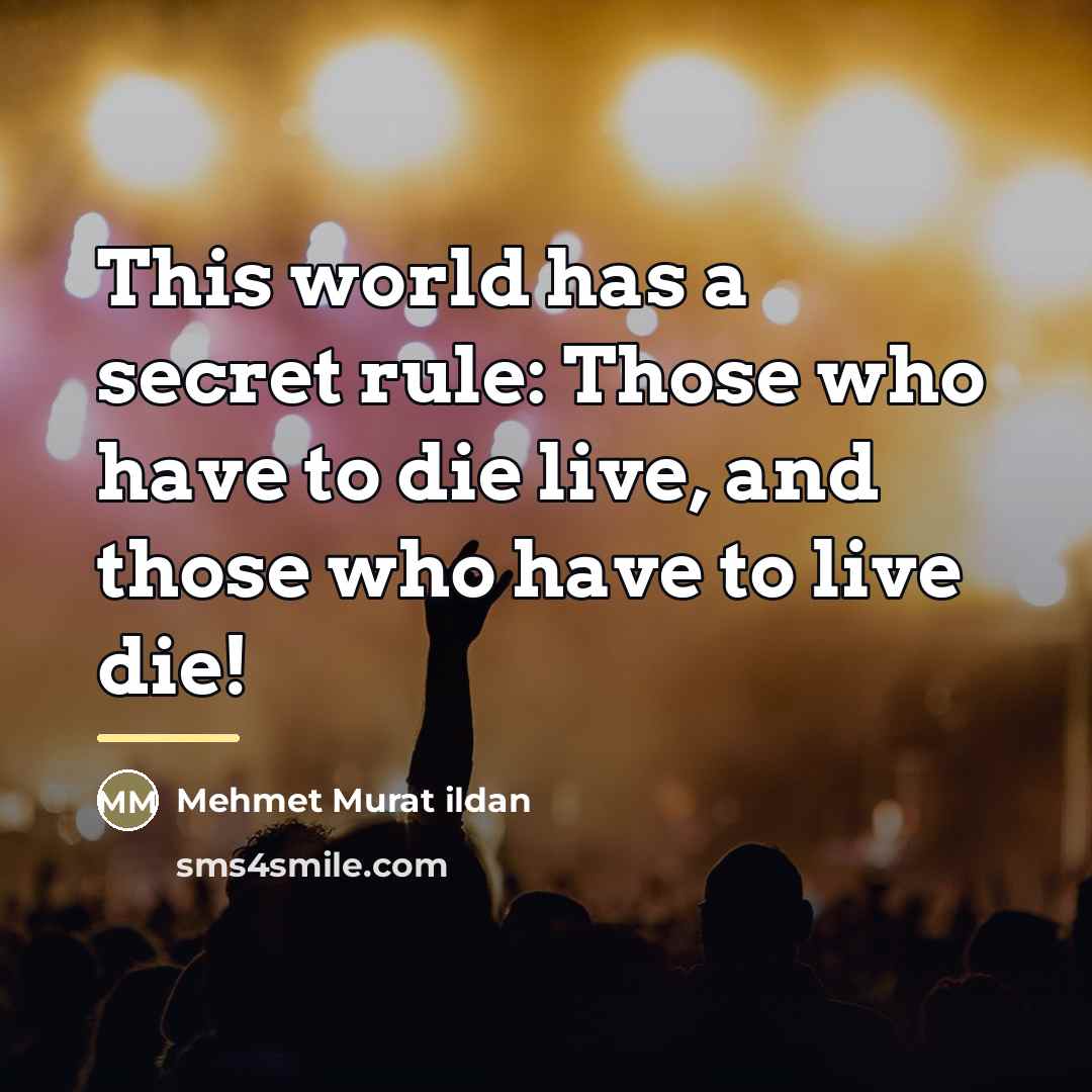 “This world has a secret rule: Those who have to…” quote by Mehmet Murat Ildan