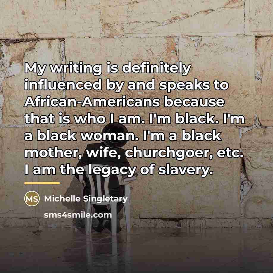 “My writing is definitely influenced by and speaks to African-Americans…” quote by Michelle Singletary
